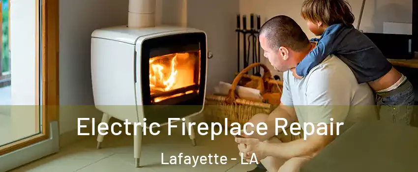  Electric Fireplace Repair Lafayette - LA