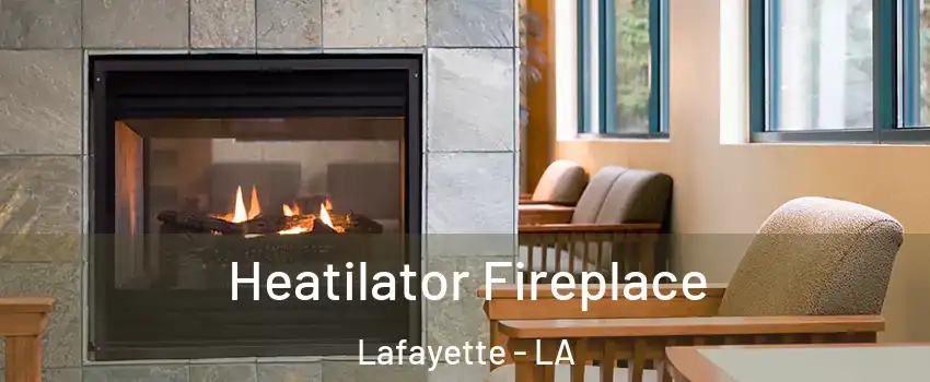  Heatilator Fireplace Lafayette - LA