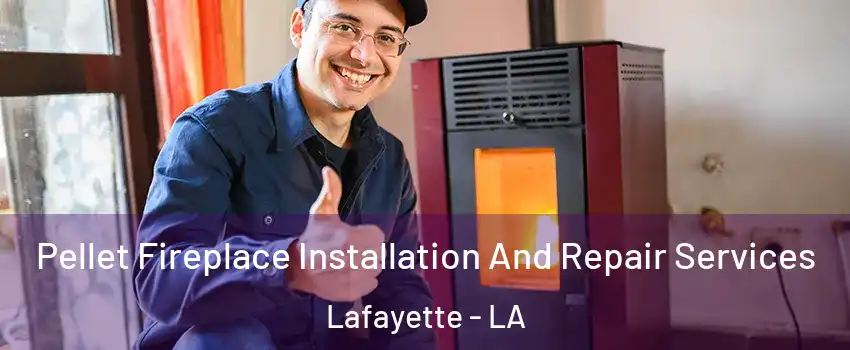  Pellet Fireplace Installation And Repair Services Lafayette - LA