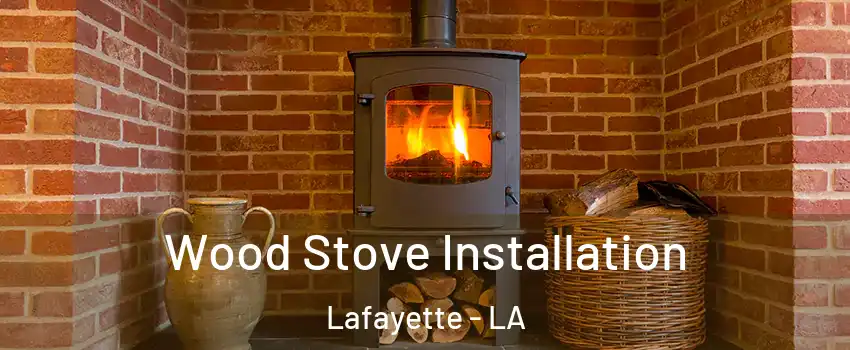  Wood Stove Installation Lafayette - LA